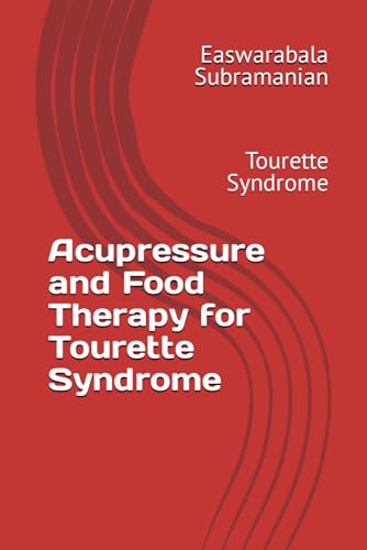 Acupressure and Food Therapy for Tourette Syndrome: Tourette Syndrome (Medical Books for Common People - Part 2, Band 226) von Independently published